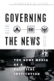 Governing With the News, Second Edition: The News Media as a Political Institution (Studies in Communication, Media, and Public Opinion)