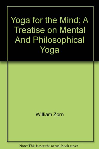 Yoga for the Mind; A Treatise on Mental And Philosophical Yoga