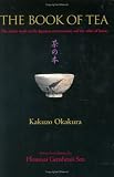 The Book of Tea: The Classic Work on the Japanese Tea Ceremony and the Value of Beauty