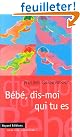 Bébé, dis-moi qui...