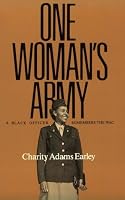 One Woman's Army: A Black Officer Remembers the WAC (Texas A & M University Military History Series, #12)