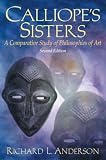 Calliopes Sisters: A Comparative Study of Philosophies of Art (2nd Edition)