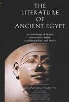 The Literature of Ancient Egypt: An Anthology of Stories, Instructions, Stelae, Autobiographies, and Poetry; Third Edition