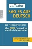 Sag es auf Deutsch: Das Fremdw&ouml;rterlexikon - &Uuml;ber 20 000 Fremdw&ouml;rter aus allen Lebensgebieten - A. M. Textor