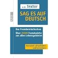 Sag es auf Deutsch: Das Fremdwörterlexikon. Über 20 000 Fremdwörter aus allen Lebensgebieten