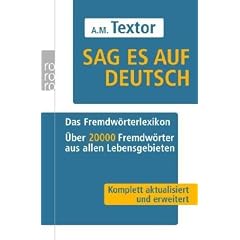 Sag es auf Deutsch: Das Fremdw�rterlexikon. �ber 20 000 Fremdw�rter aus allen Lebensgebieten