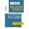 Sag es auf Deutsch: Das Fremdw�rterlexikon. �ber 20 000 Fremdw�rter aus allen Lebensgebieten