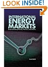International Energy Markets: Understanding Pricing, Policies and Profits