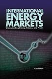 International Energy Markets: Understanding Pricing, Policies and Profits