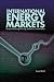 International Energy Markets: Understanding Pricing, Policies and Profits width=