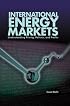 International Energy Markets: Understanding Pricing, Policies and Profits