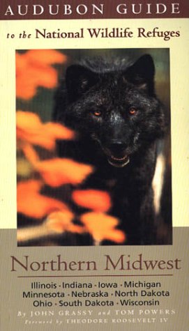 Audubon Guide to the National Wildlife Refuges: Northern Midwest: Illinois, Indiana, Iowa, Michigan, Minnesota, Nebraska, North Dakota, Ohio, South Dakota, ... Guides to the National Wildlife Refuges)