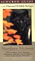 Audubon Guide to the National Wildlife Refuges: Northern Midwest: Illinois, Indiana, Iowa, Michigan, Minnesota, Nebraska, North Dakota, Ohio, South Dakota, ... Guides to the National Wildlife Refuges)