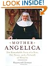 Mother Angelica: The Remarkable Story of a Nun, Her Nerve, and a Network of Miracles