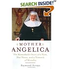 Mother Angelica: The Remarkable Story of a Nun, Her Nerve, and a Network of Miracles by Raymond Arroyo