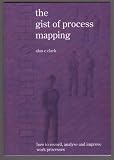 The Gist of Process Mapping: How to Record, Analyse and Improve Work Processes