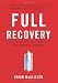 Full Recovery: Creating a Personal Action Plan for Life Beyond Sobriety