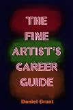 The Fine Artist's Career Guide, 2nd Edition: Making Money in the Arts and Beyond (Business and Legal Forms)