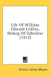 Life Of William Edward Collins, Bishop Of Gibraltar (1912)