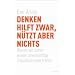Denken hilft zwar, n�tzt aber nichts: Warum wir immer wieder unvern�nftige Entscheidungen treffen