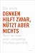 Bücher : Denken hilft zwar, nützt aber nichts: Warum wir immer wieder unvernünftige Entscheidungen treffen