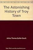 The astonishing history of Troy Town