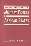 Ambiguous Order: Military Forces in African States