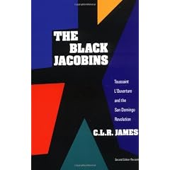 The Black Jacobins: Toussaint L'Ouverture and the San Domingo Revolution