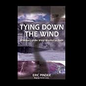 Tying Down the Wind: Adventures in the Worst Weather on Earth | [Eric Pinder]