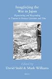 Imag(in)ing the war in Japan : representing and responding to trauma in postwar literature and film