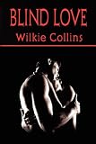 Blind Love (Wilkie Collins Classic Fiction) (Wilkie Collins Classic Fiction)
