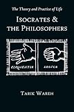 The Theory and Practice of Life: Isocrates and the Philosophers (Hellenic Studies)