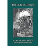 The Lady Is Delicate: An Italian Villa Memoir