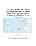 The World Market for Vehicles Specially Designed for Travel on Snow, Golf Carts, and Similar Vehicles: A 2007 Global Trade Perspective