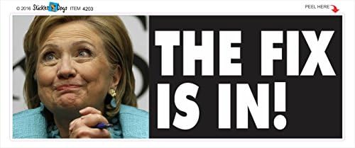 THE FIX IS IN! Anti Hillary Political Bumper Sticker