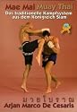 MAE MAI MUAY THAI - Das traditionelle Kampfsystem: Das traditionelle Kampfsystem aus dem K&ouml;nigreich Siam