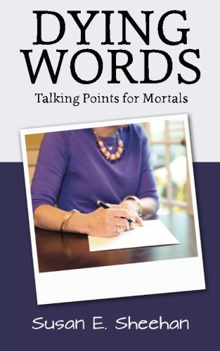 Dying Words: Talking Points for Mortals, by Susan E. Sheehan