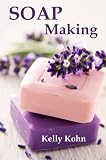Soap Making: A Quick Soap Making Book, Including Homemade Soap Recipes, Soap Making Supplies, Lye, Process and More!