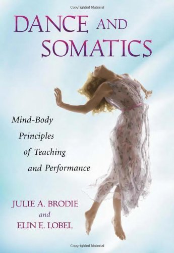 Dance and Somatics: Mind-Body Principles of Teaching and Performance by Julie Brodie, Elin Elizabeth Lobel (March 6, 2012) Paperback