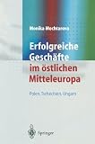 Erfolgreiche Gesch&auml;fte im &ouml;stlichen Mitteleuropa: Polen, Tschechien, Ungarn - 