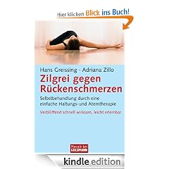 Zilgrei gegen R�ckenschmerzen: Selbstbehandlung durch eine einfache Haltungs- und Atemtherapie - Verbl�ffend schnell wirksam, leicht erlernbar: Selbstbehandlung ... schnell wirksam, leicht erlernbar