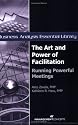 The Art and Power of Facilitation: Running Powerful Meetings (Business Analysis Essential Library)