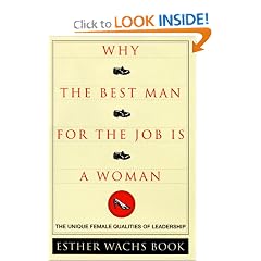 Why The Best Man For The Job Is A Woman: The Unique Female Qualities of Leadership
