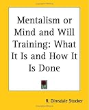 Mentalism Or Mind And Will Training: What It Is And How It Is Done