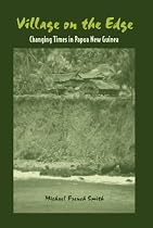 Village on the Edge: Changing Times in Papua New Guinea