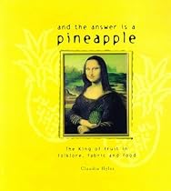 And the Answer Is a Pineapple: The King of Fruit in Folklore, Fabric and Food