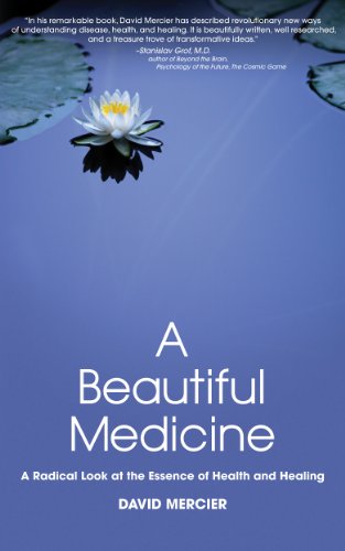 A Beautiful Medicine - A Radical Look at the Essence of Health and Healing