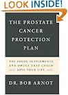 The Prostate Cancer Protection Plan: The Powerful Foods, Supplements, and Drugs That Could Save Your Life