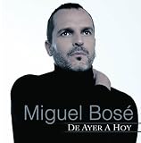 Miguel Bosé - De Ayer a Hoy