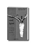 Liebe und Spiel. Die vergessenen Grundlagen des Menschseins